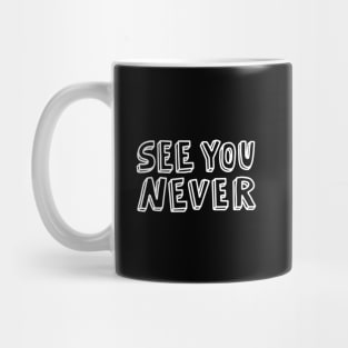 See you never Mug